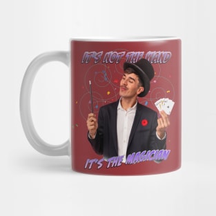 It's Not The Wand, It's The Magician Mug